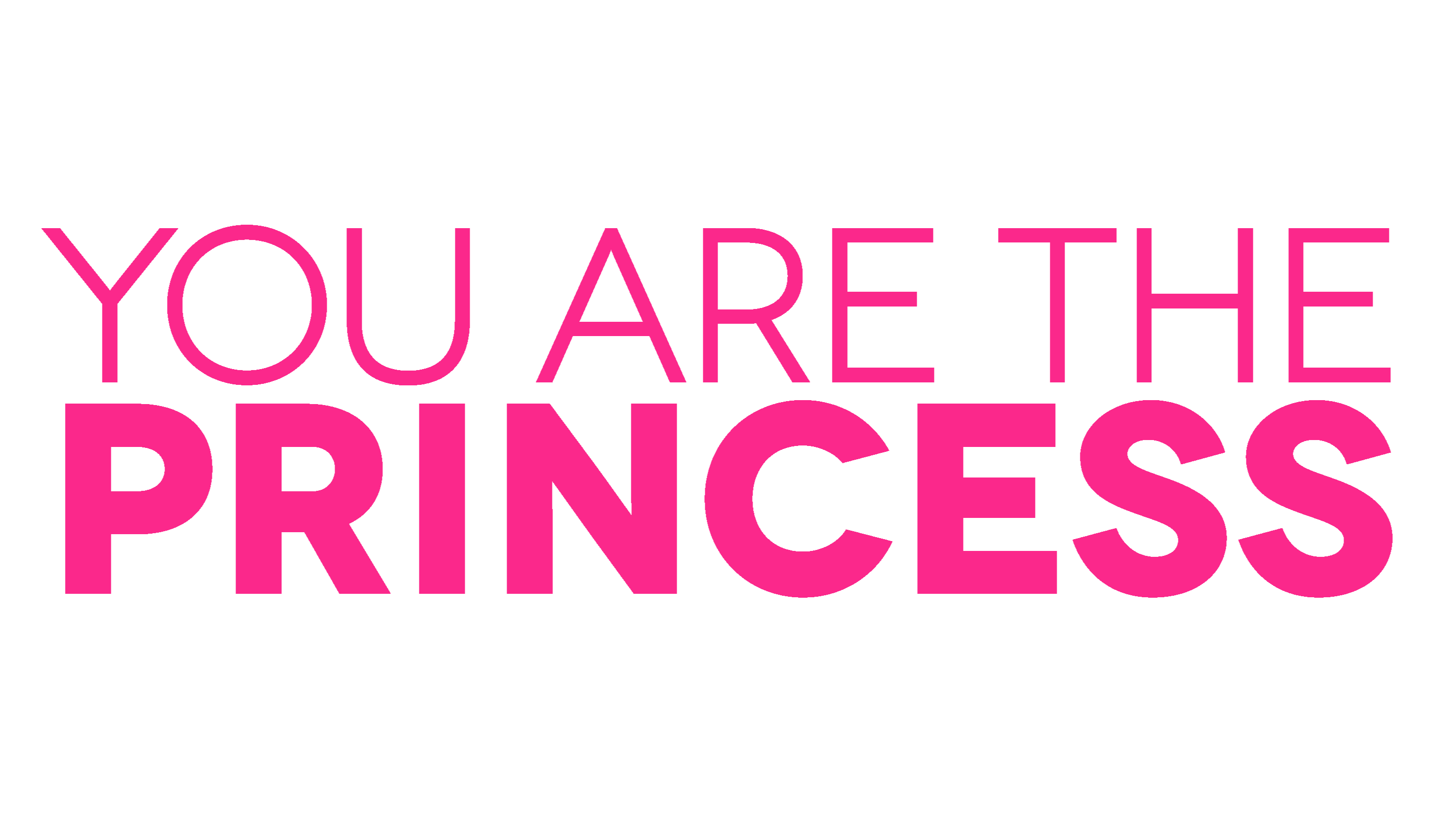 YOU ARE THE PRINCESS